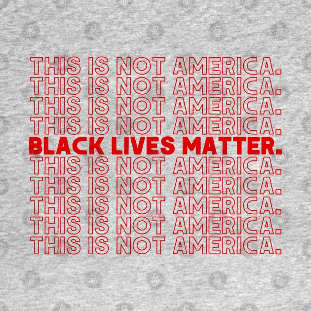 This Is Not America / Black Lives Matter by DankFutura